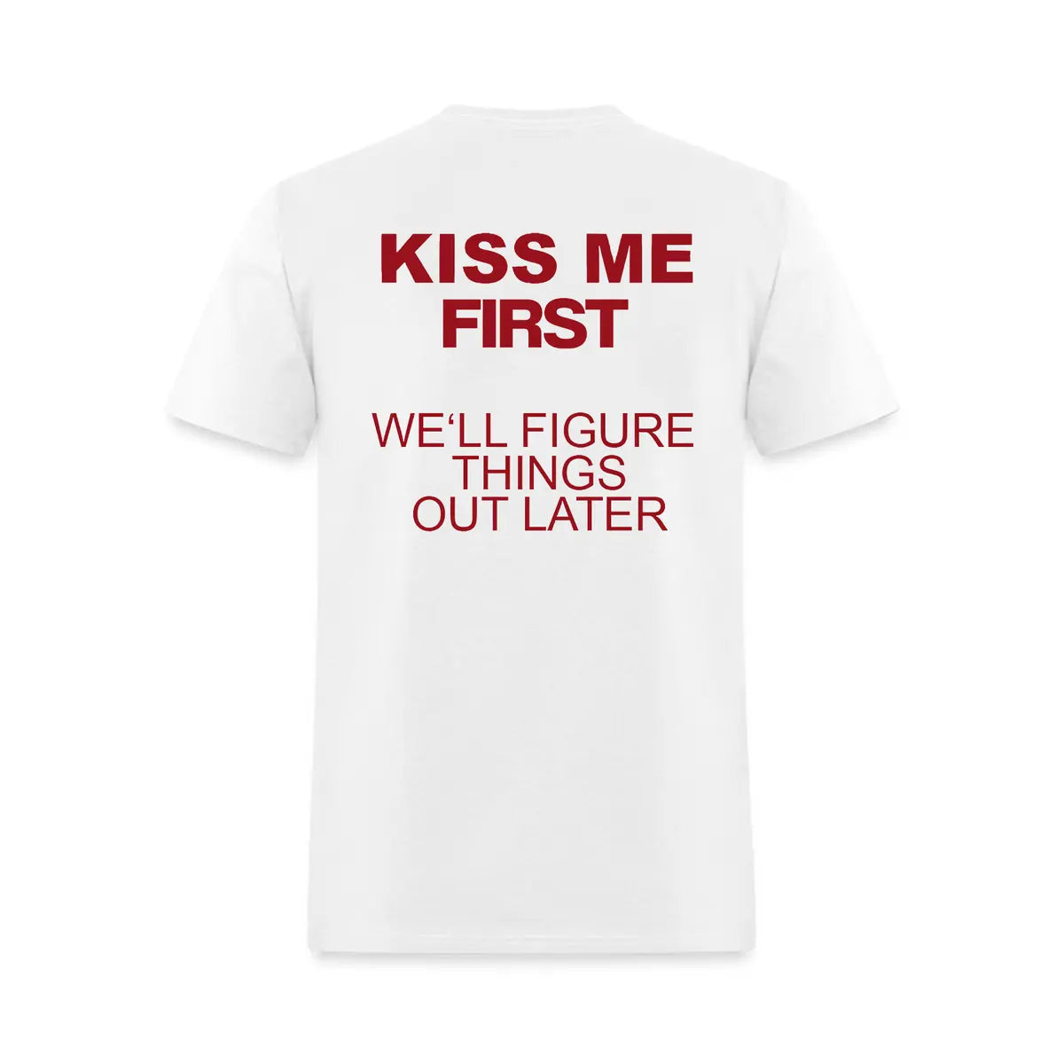 Kiss Me First We'll Figure Things Out Later Printed Men's T-Shirt