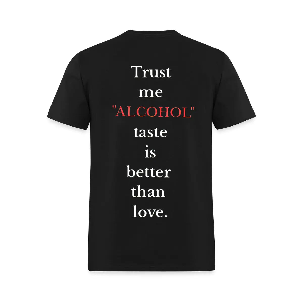 Trust Me "Alcohol" Taste Is Better Than Love Printed Men's T-Shirt