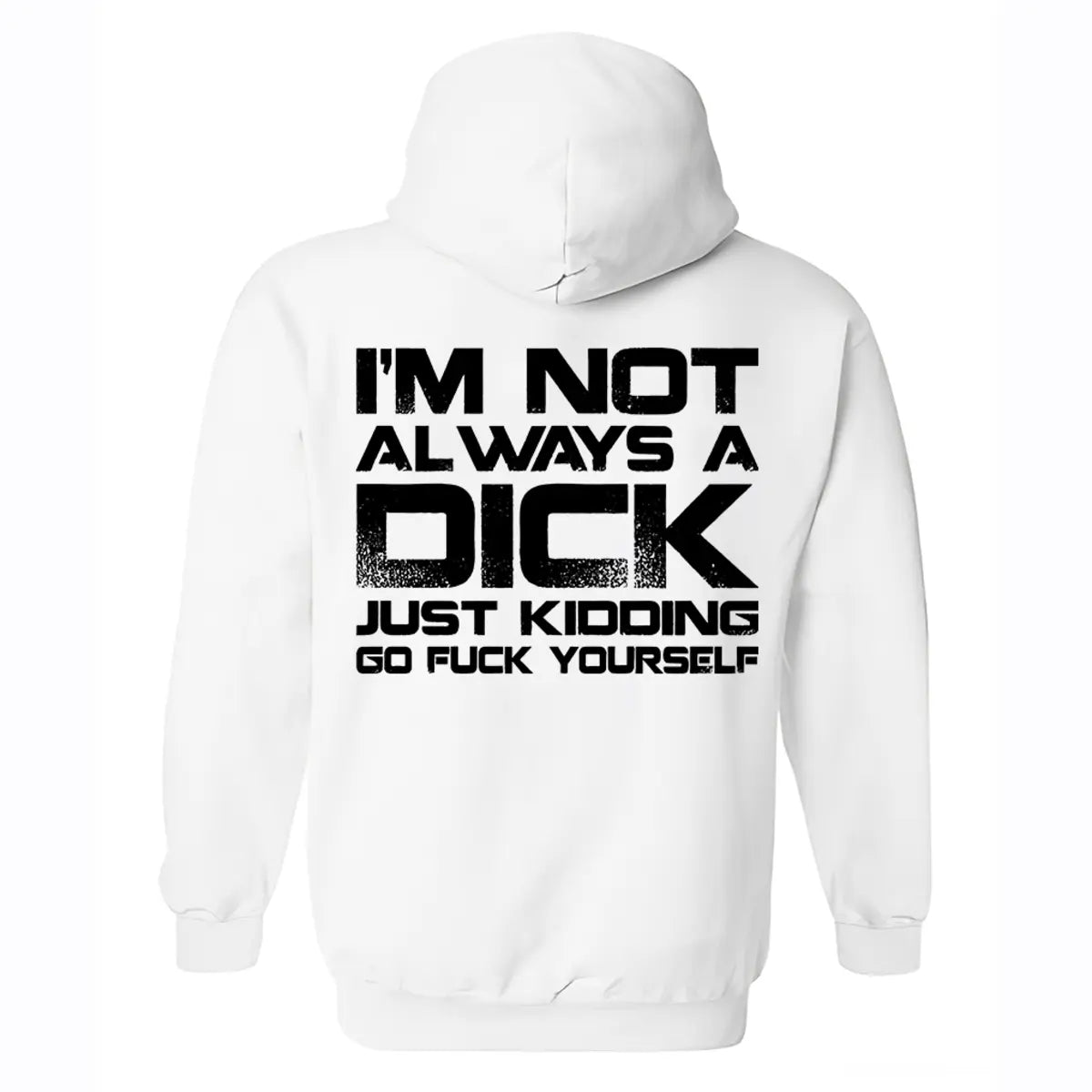 I'm Not Always A Dick Just Kidding Go F*ck Yourself Printed Fleece-lined Unisex Hoodie Image - 3
