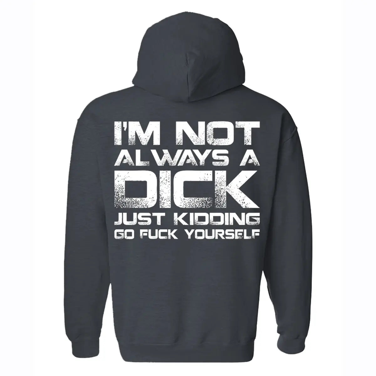 I'm Not Always A Dick Just Kidding Go F*ck Yourself Printed Fleece-lined Unisex Hoodie Image - 5