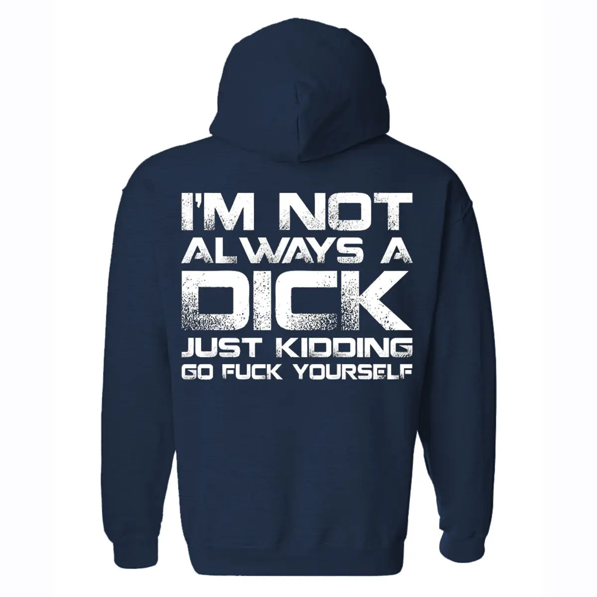 I'm Not Always A Dick Just Kidding Go F*ck Yourself Printed Fleece-lined Unisex Hoodie Image - 4