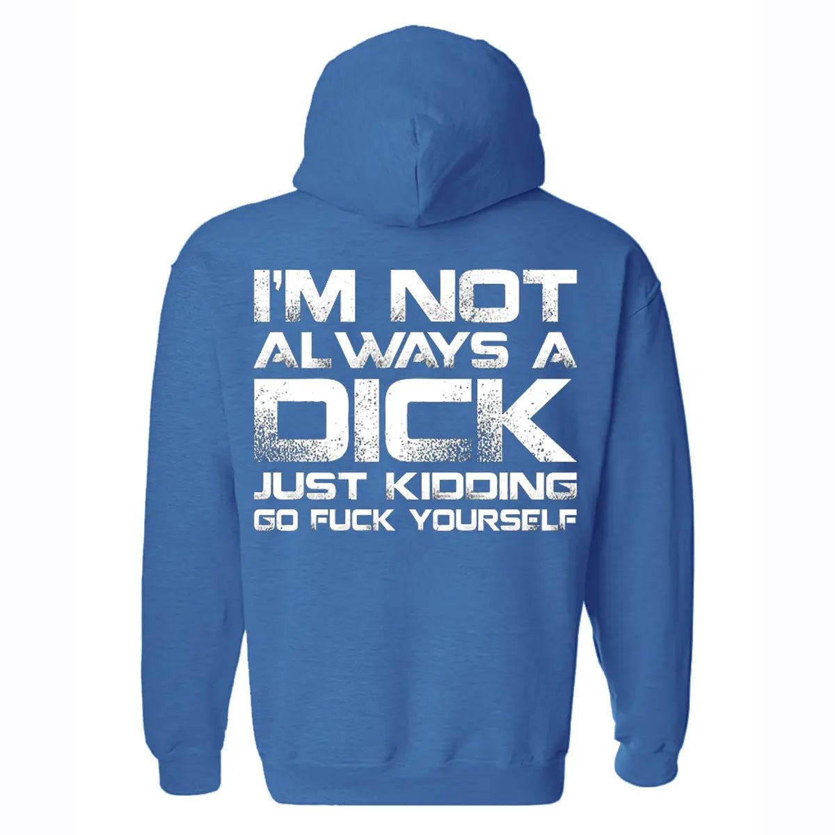 I'm Not Always A Dick Just Kidding Go F*ck Yourself Printed Fleece-lined Unisex Hoodie Image - 8
