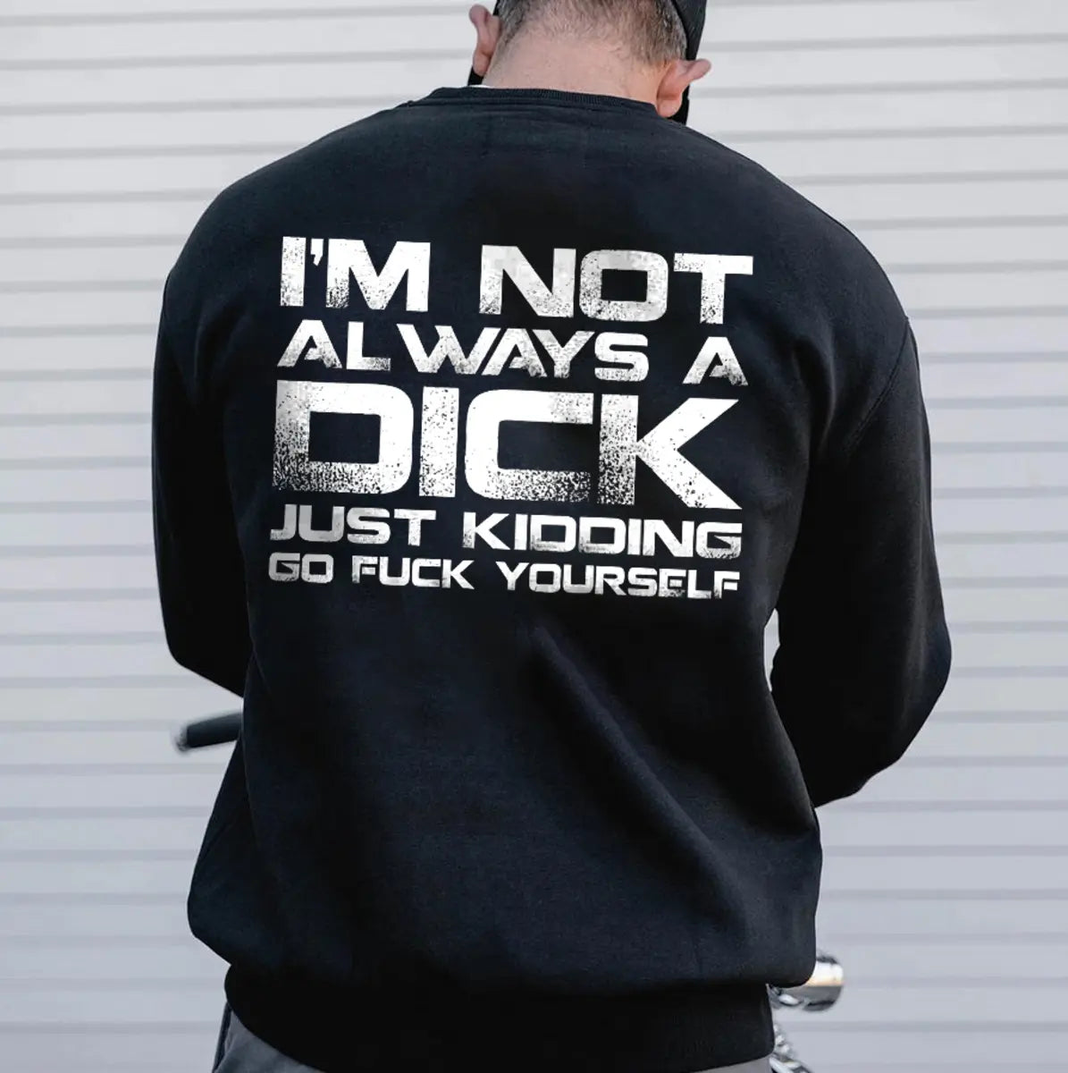 I'm Not Always A Dick Just Kidding Go F Yourself Printed Fleece-lined Unisex Sweatshirt