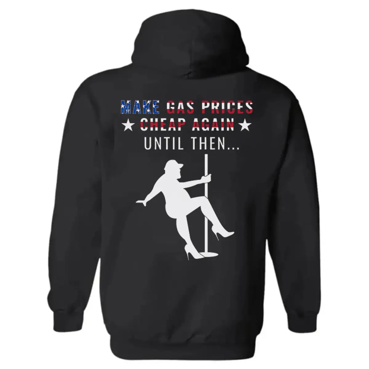 Make Gas Prices Cheap Again Until Then Printed Fleece-lined Unisex Hoodie Image - 2