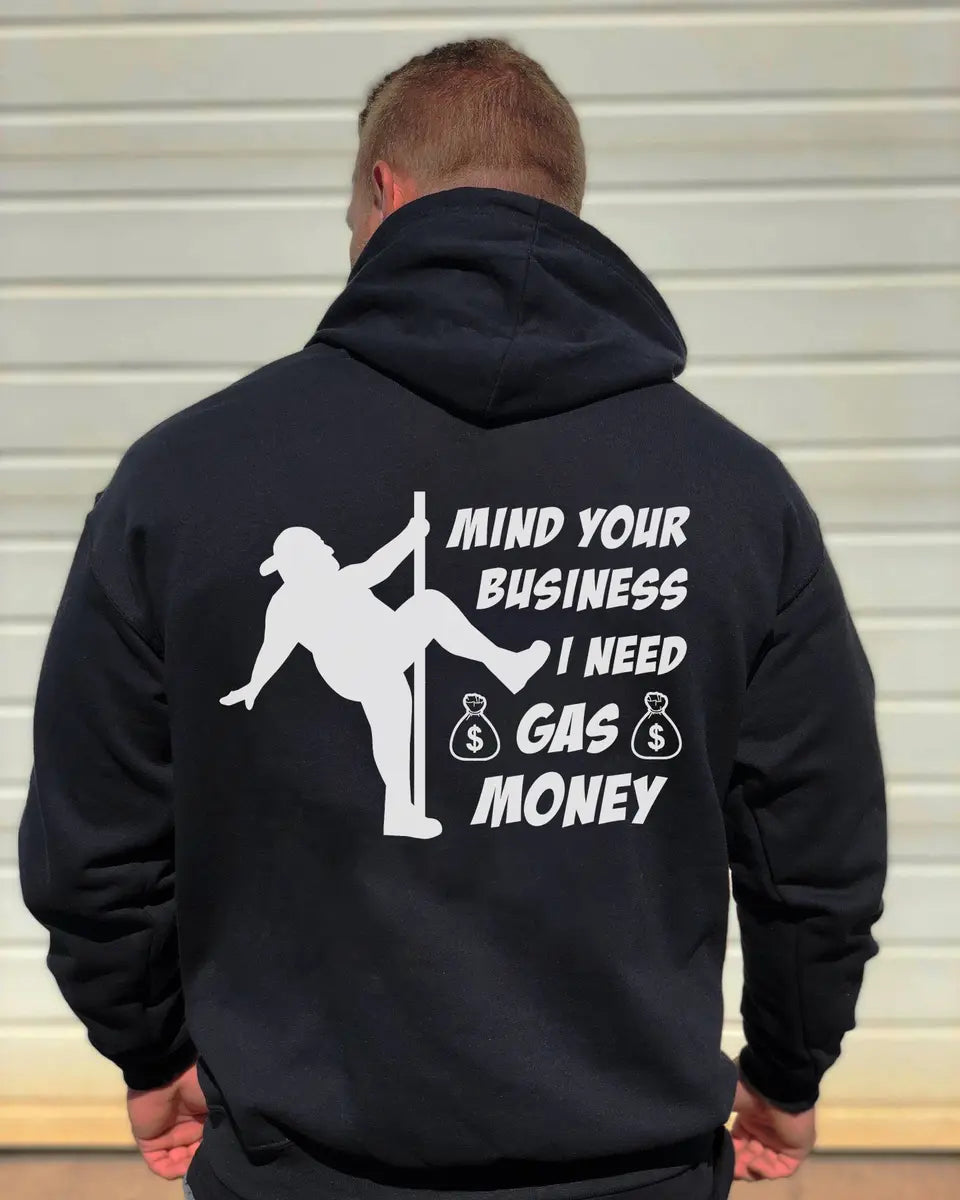 Mind Your Business I Need Gas Money Printed Fleece-lined Unisex Hoodie