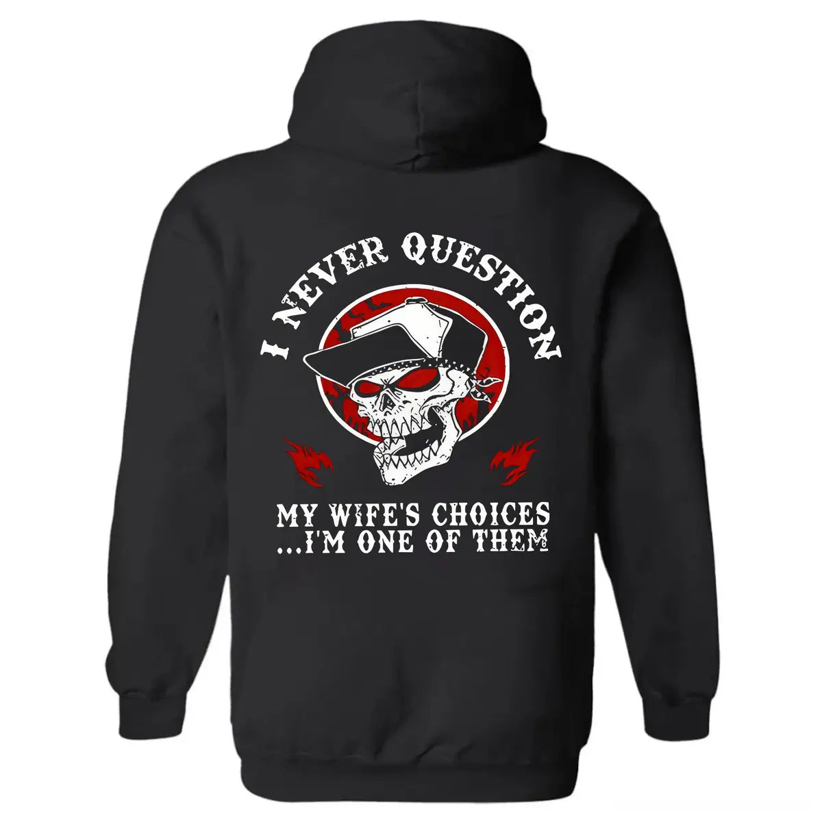 I Never Question My Wife's Choices... I'm One Of Them Printed Fleece-lined Unisex Hoodie