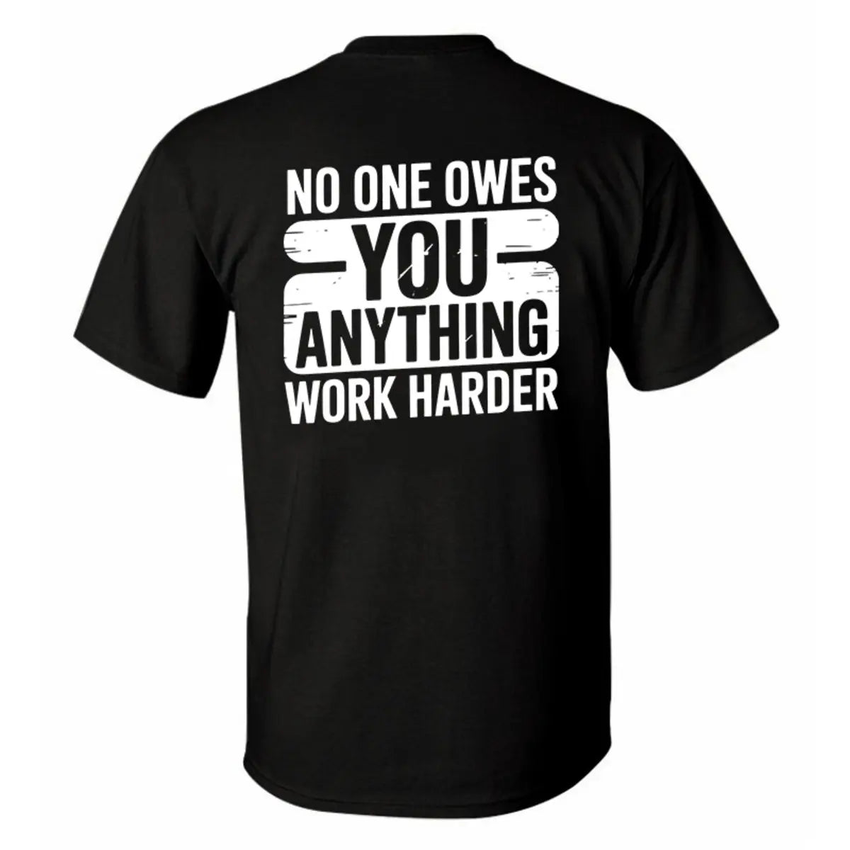 No One Owes You Anything Work Harder Printed Men's T-Shirt