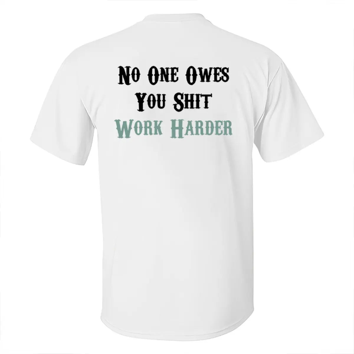 No One Owes You Sh*t Work Harder Printed Men's T-Shirt