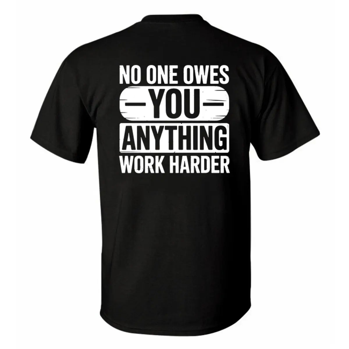 No One Owes You Anything Work Harder Printed Men's T-Shirt