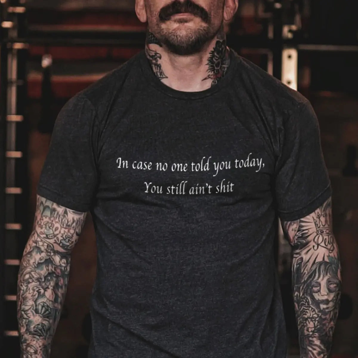 In Case Nobody Told You Today... You Still Ain't Shit Printed Men's T-Shirt