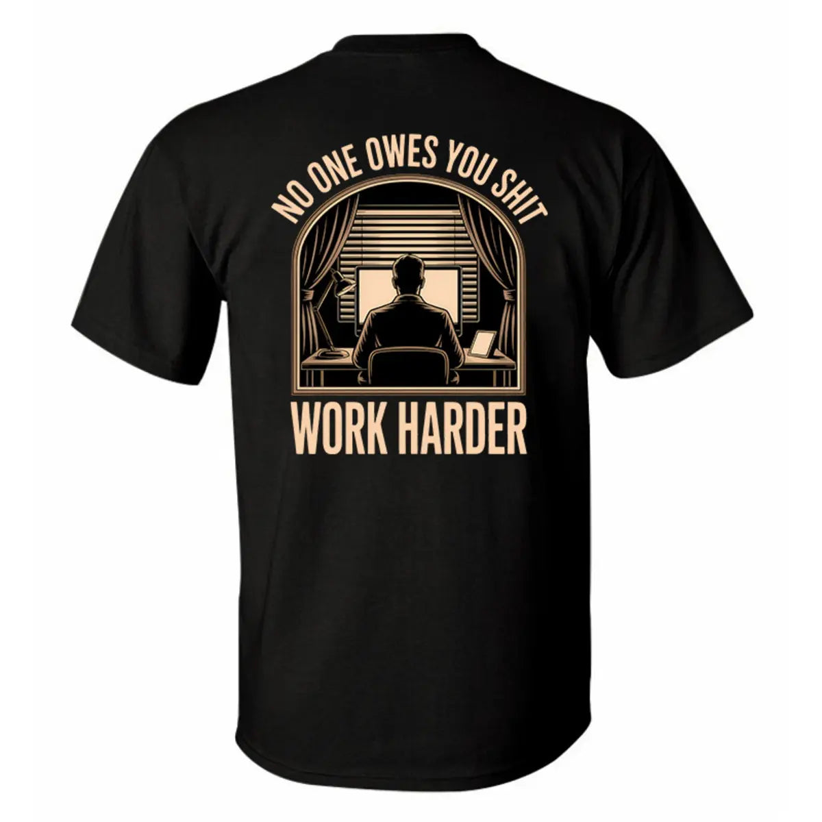 No One Owes S Work Harder Printed Men's T-Shirt
