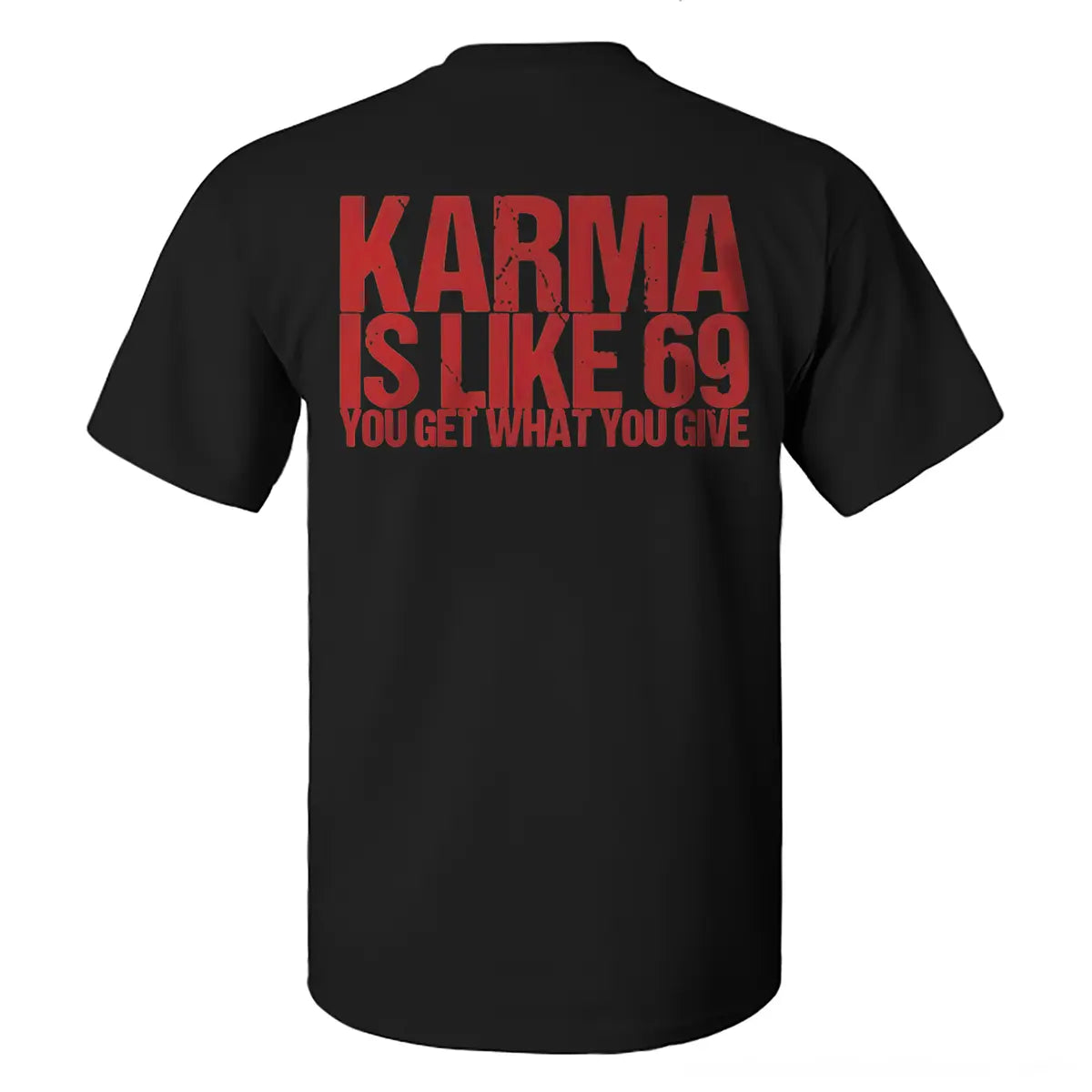 Karma Is Like 69 You Get What You Give T-shirt