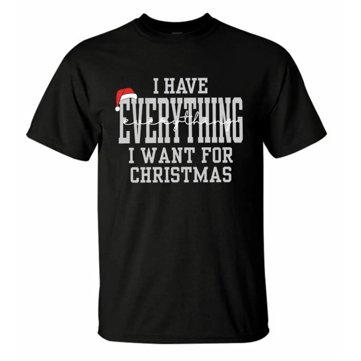 I Have Everything I Want For Christmas Printed Men's T-Shirt