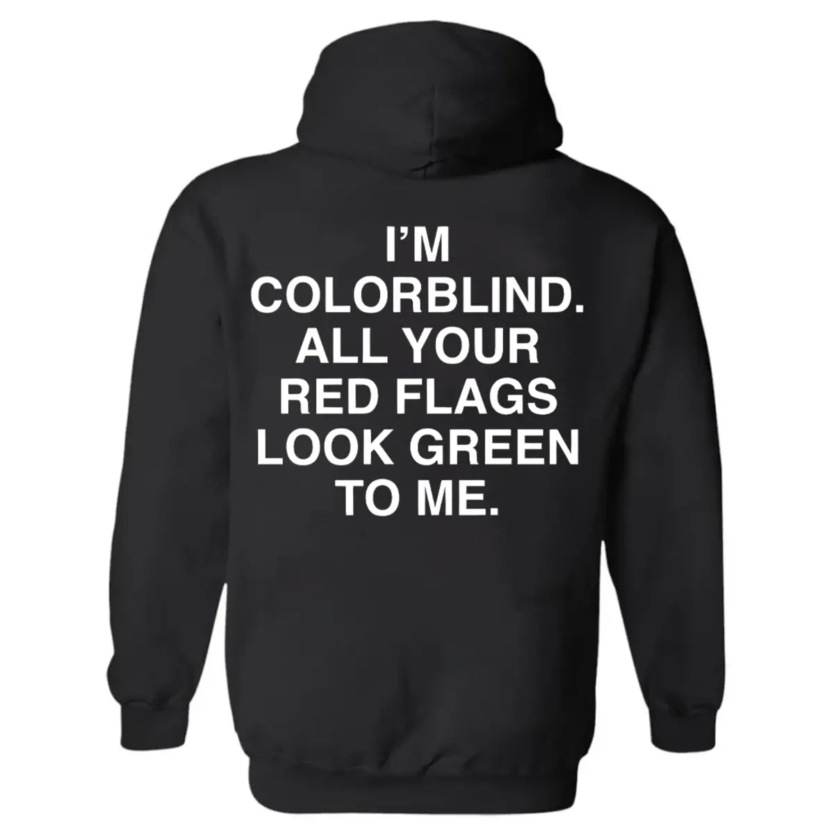 I'm Colorblind All Your Red Flags Look Green To Me Printed Fleece-lined Unisex Hoodie