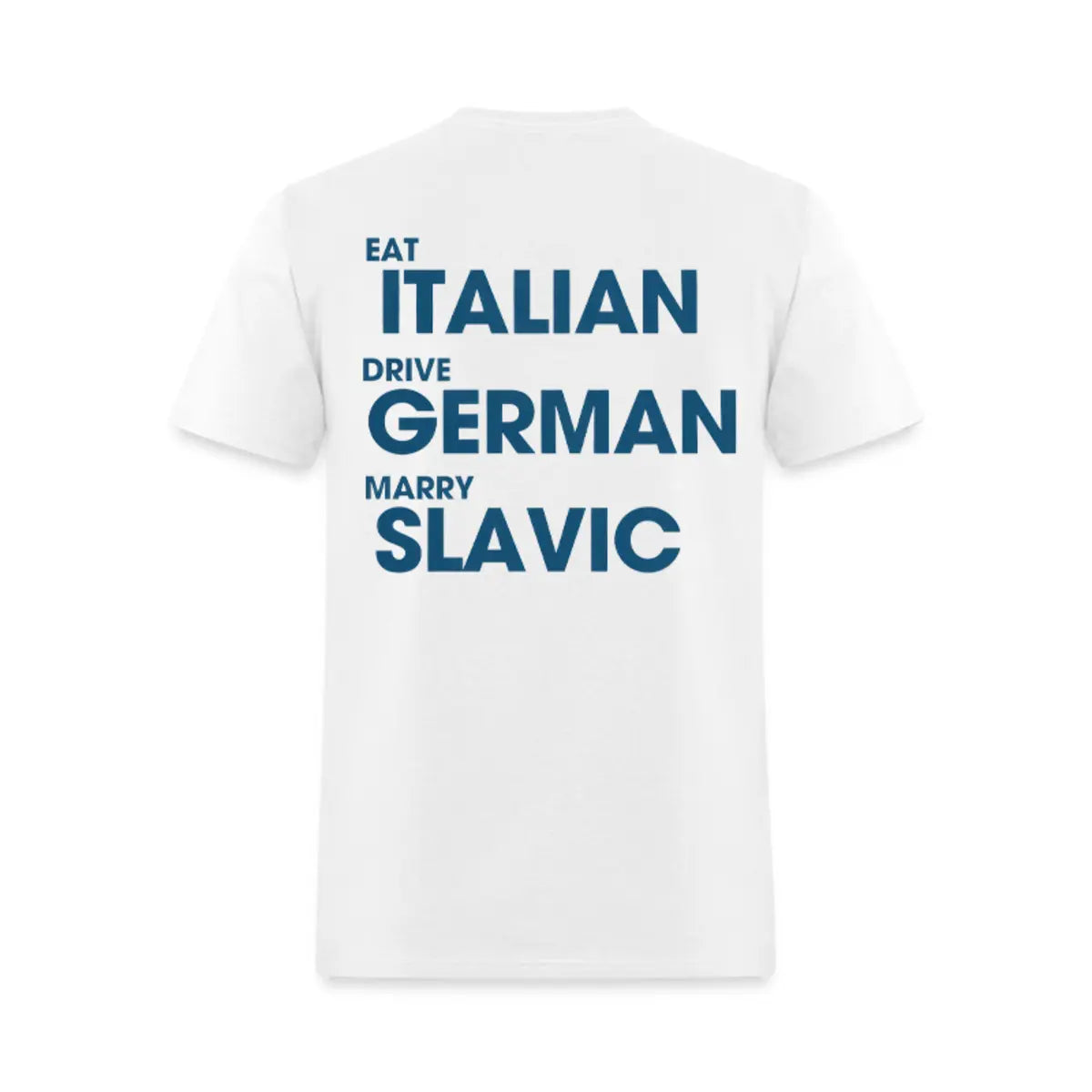 Eat Italian Drive German Marry Slavic Printed Men's T-Shirt