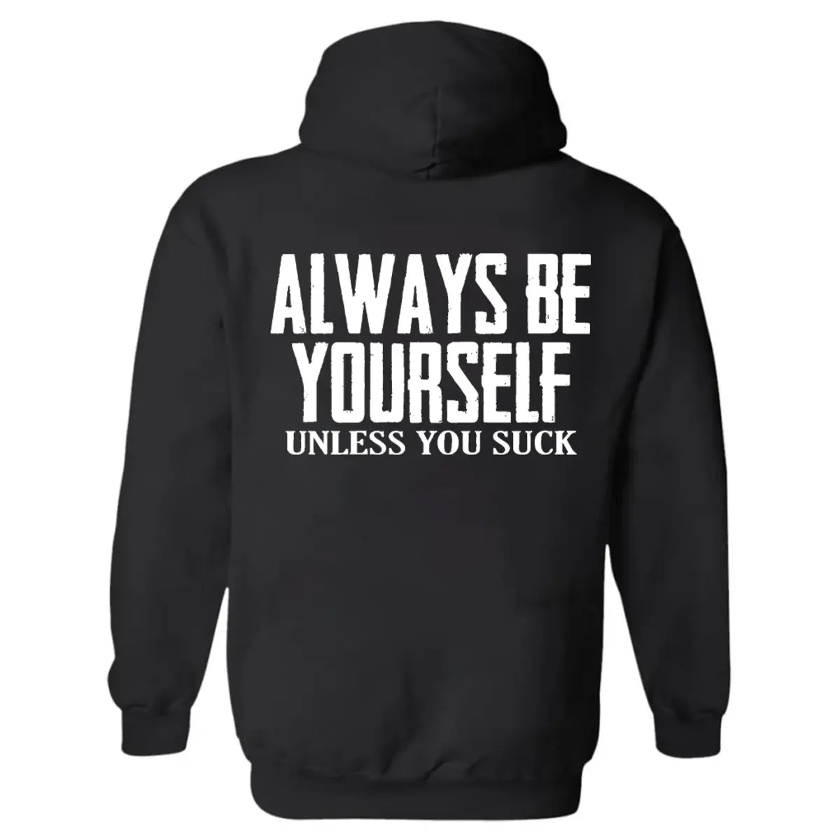 Always Be Yourself Unless You Suck Printed Fleece-lined Unisex Hoodie