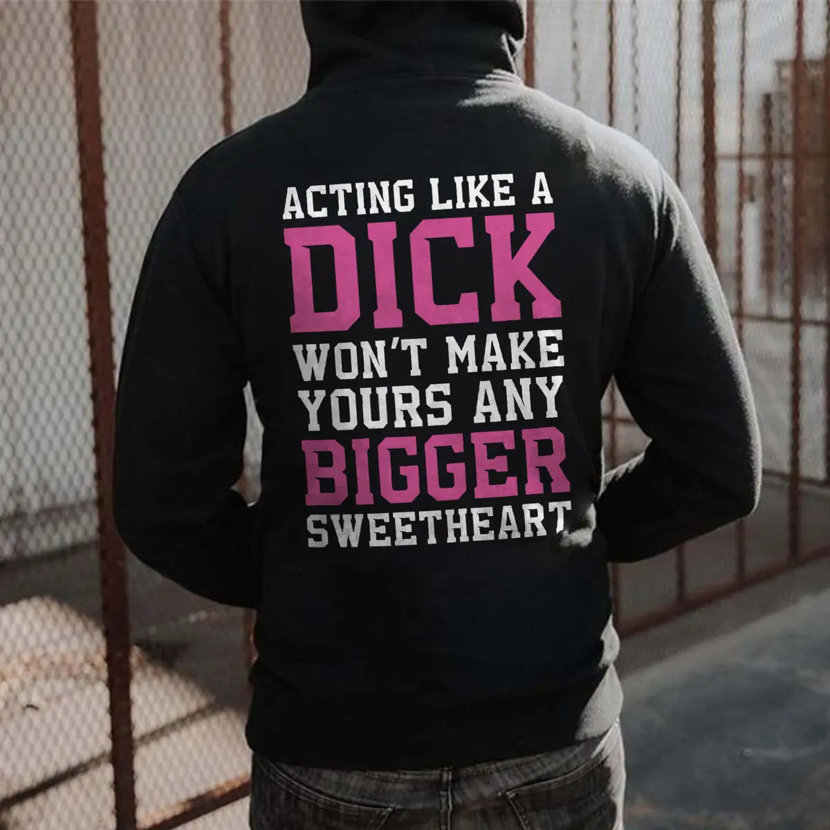 Acting Like A Dick Won't Make Yours Any Bigger Sweetheart Printed Fleece-lined Unisex Hoodie