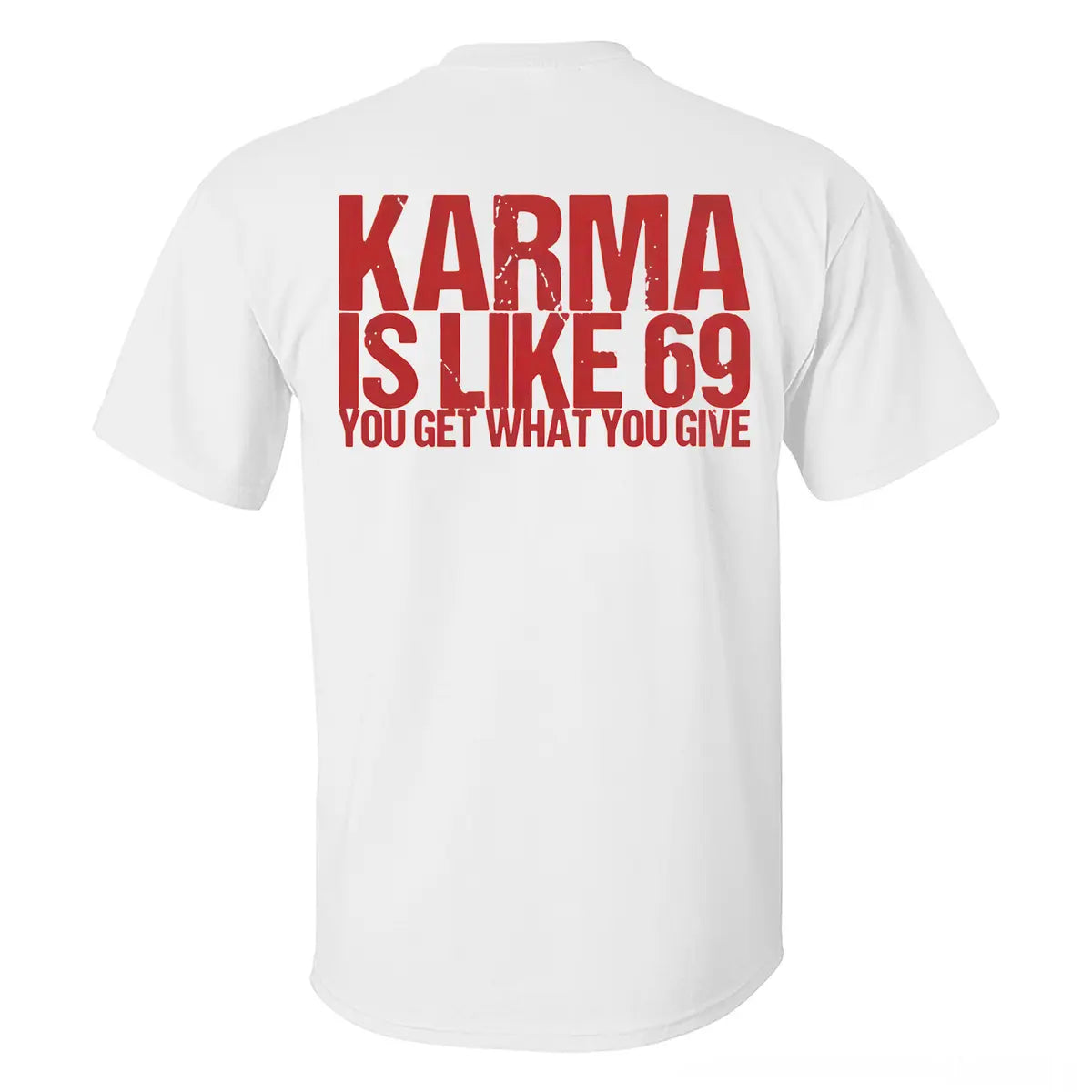 Karma Is Like 69 You Get What You Give T-shirt
