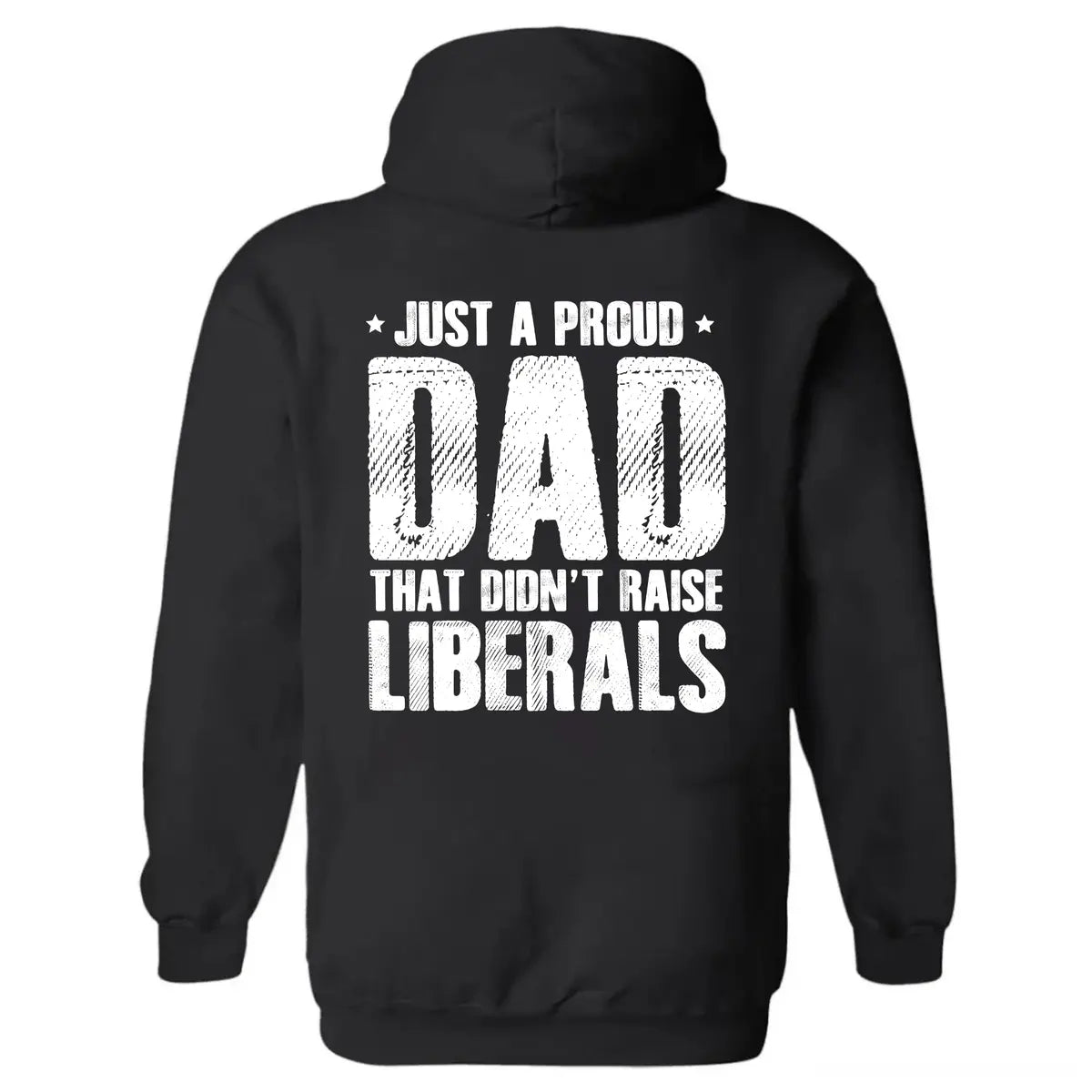 Just A Proud Dad That Didn't Raise Liberals Printed Fleece-lined Unisex Hoodie