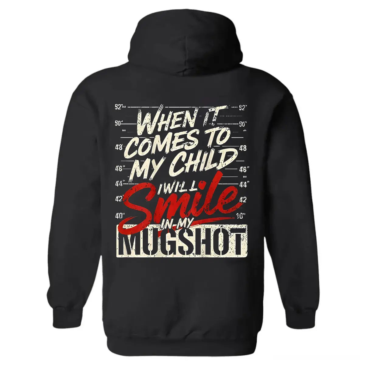 When It Comes To My Child I Will Smile In My Mugshot Printed Fleece-lined Unisex Hoodie