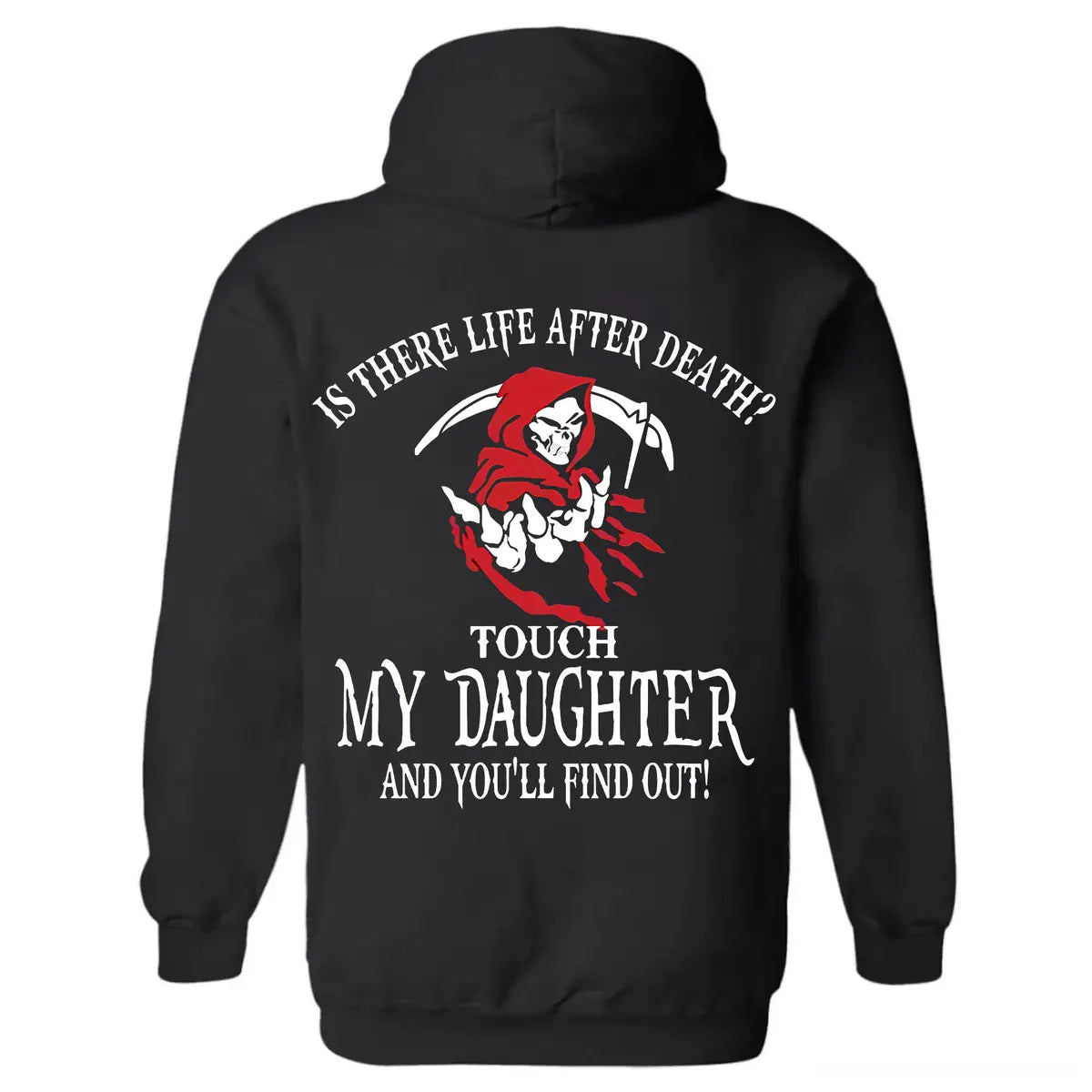 Is There Life After Death? Touch My Daughter And You'll Find Out! Printed Fleece-lined Unisex Hoodie