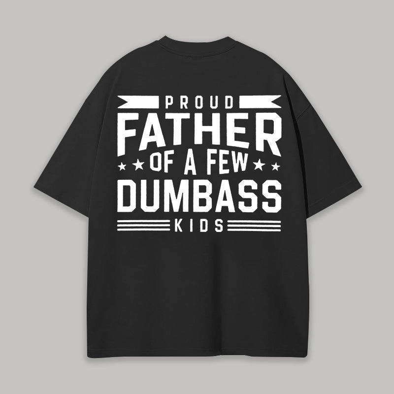 Proud Father Of A Few Dumbass Kids Printed Unisex Oversized T-shirts