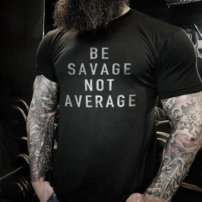 Livereid Be Savage Not Average Letter Print T-Shirt - chicyea