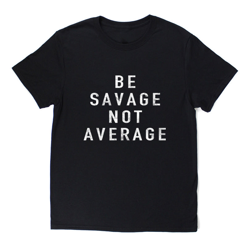 Livereid Be Savage Not Average Letter Print T-Shirt - chicyea