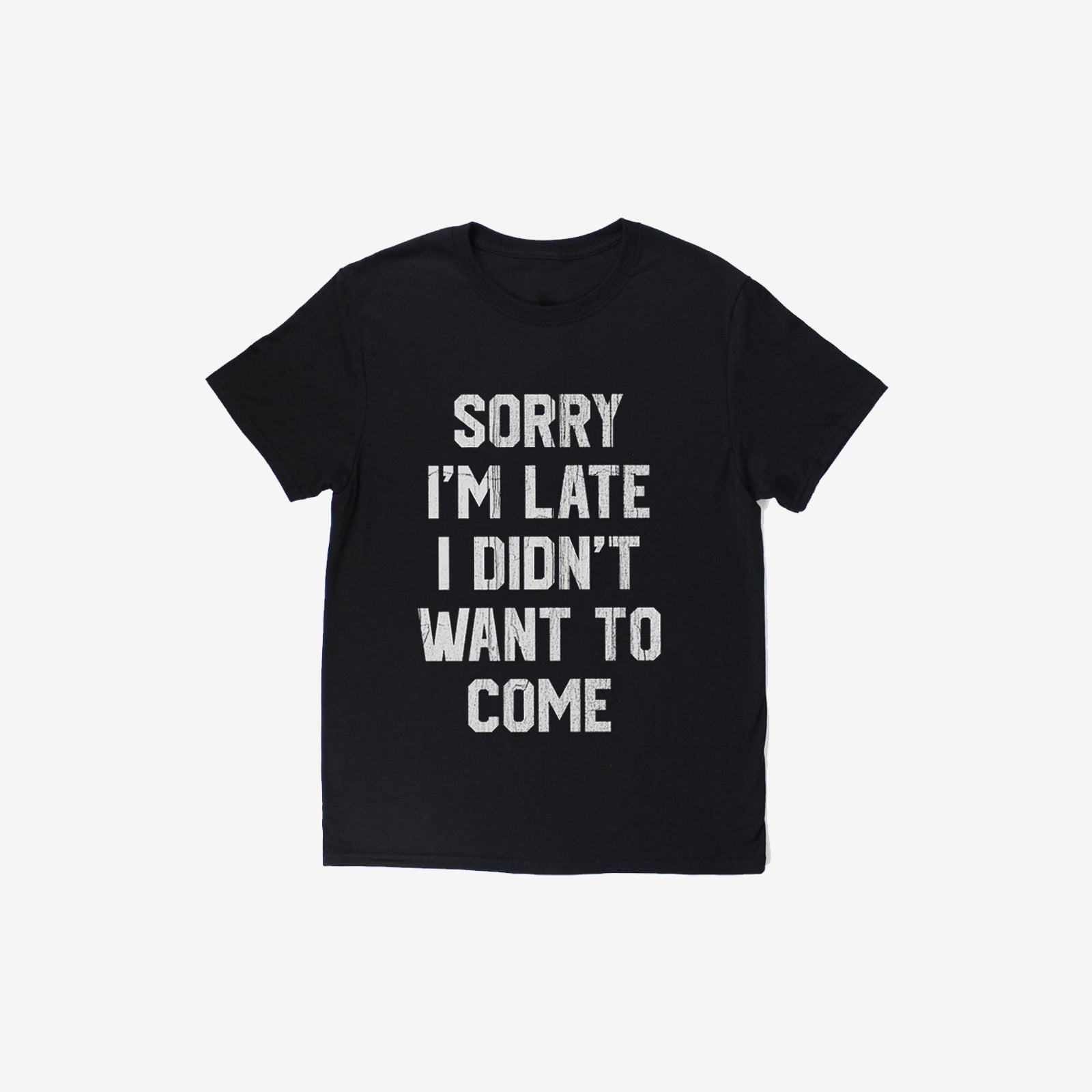 Livereid Sorry I'M Late I Didn'T Want To Come Letter T-Shirt - chicyea