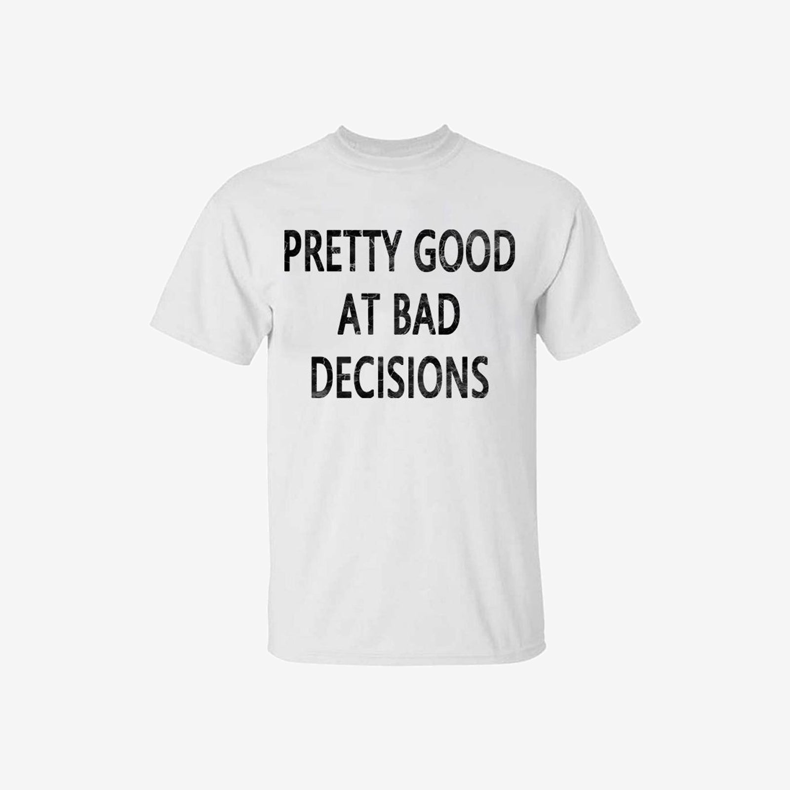 Livereid Pretty Good At Bad Decisions Letter Print T-Shirt - chicyea
