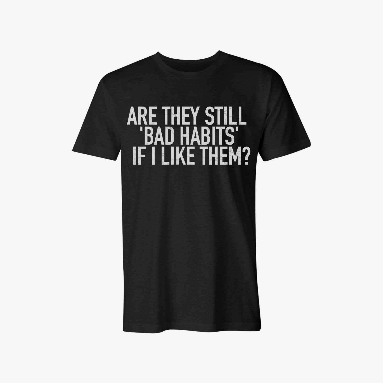 Livereid Are They Still ‘Bad Habits’ If I Like Them Letter T-Shirt - chicyea