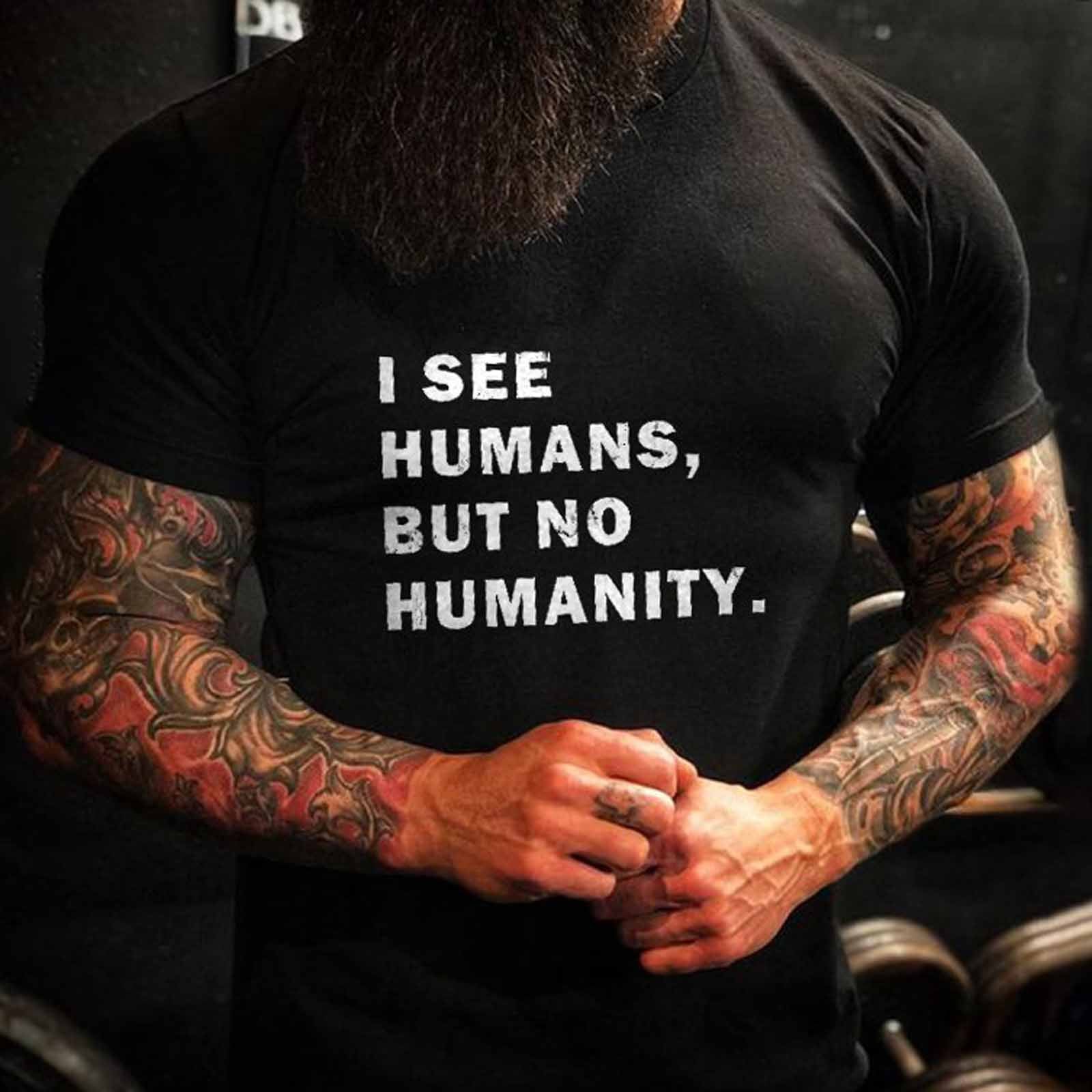 Livereid I See Humans But No Humanity T-Shirt - chicyea