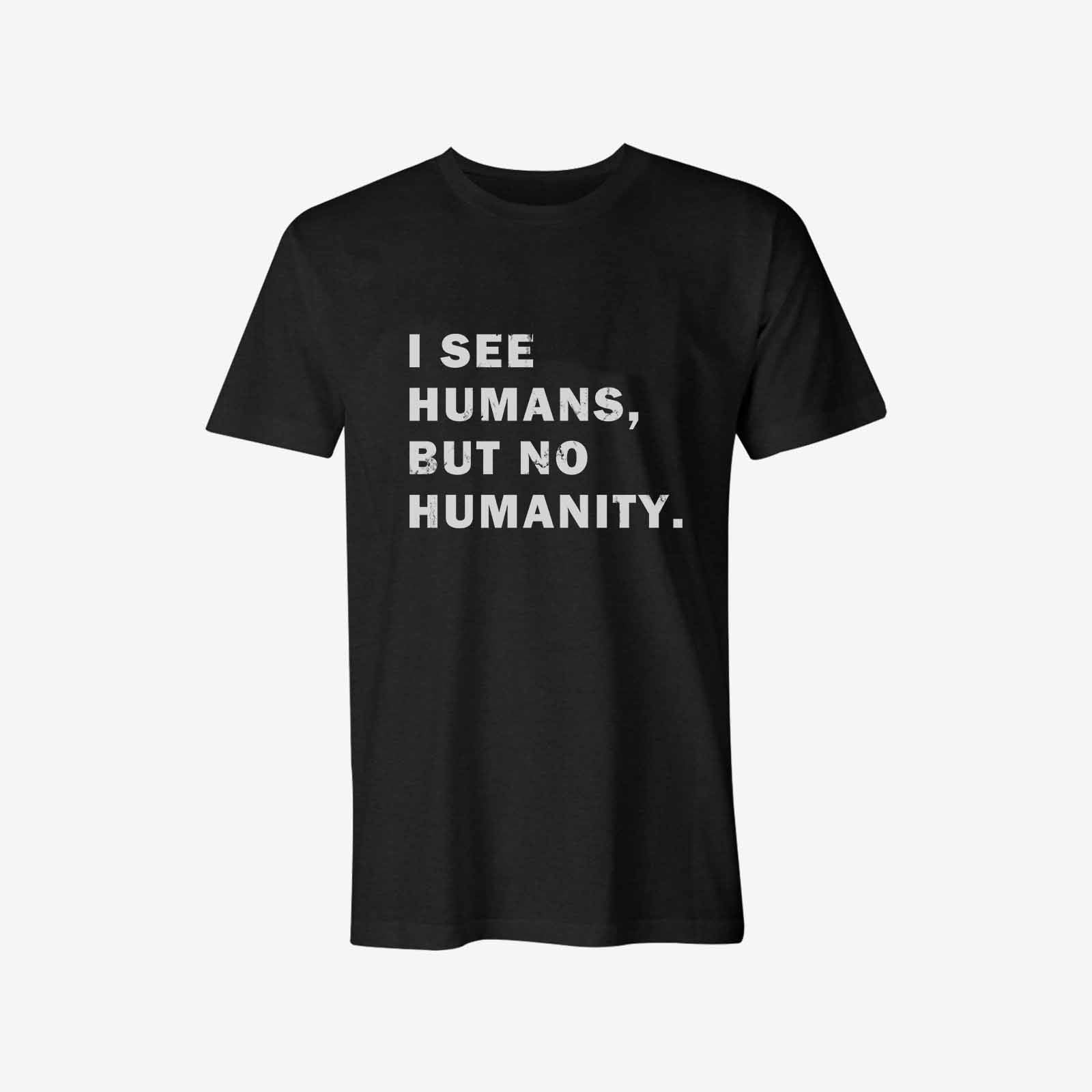 Livereid I See Humans But No Humanity T-Shirt - chicyea