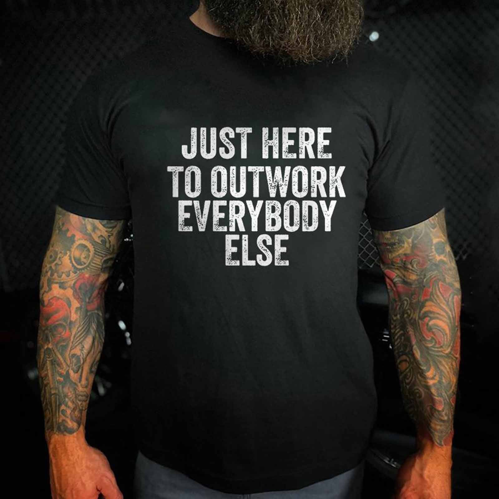 Livereid Just Here To Outwork Everybody Else Letter T-Shirt - chicyea