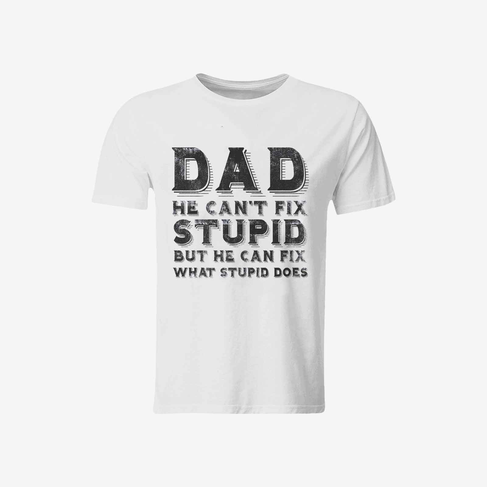 Livereid Dad He Can'T Fix Stupid But He Can Fix What Stupid Does Letter T-Shirt - chicyea