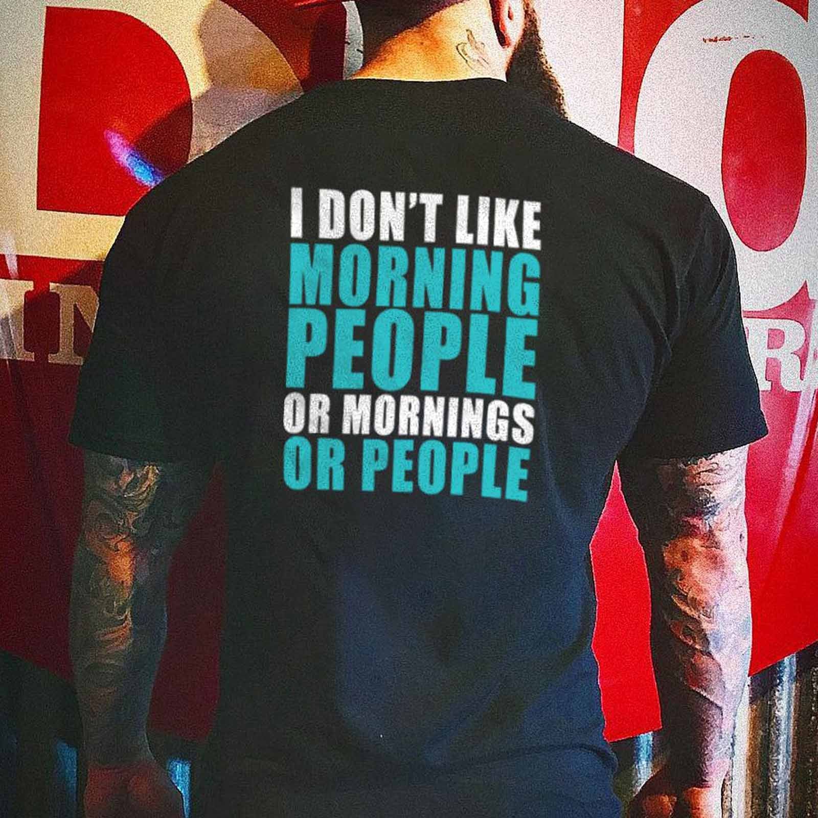 Livereid I Don'T Like Morning People Or Mornings Or People Letter T-Shirt - chicyea