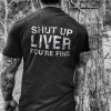 Livereid Shut Up Liver You'Re Fine Men T-Shirt - chicyea