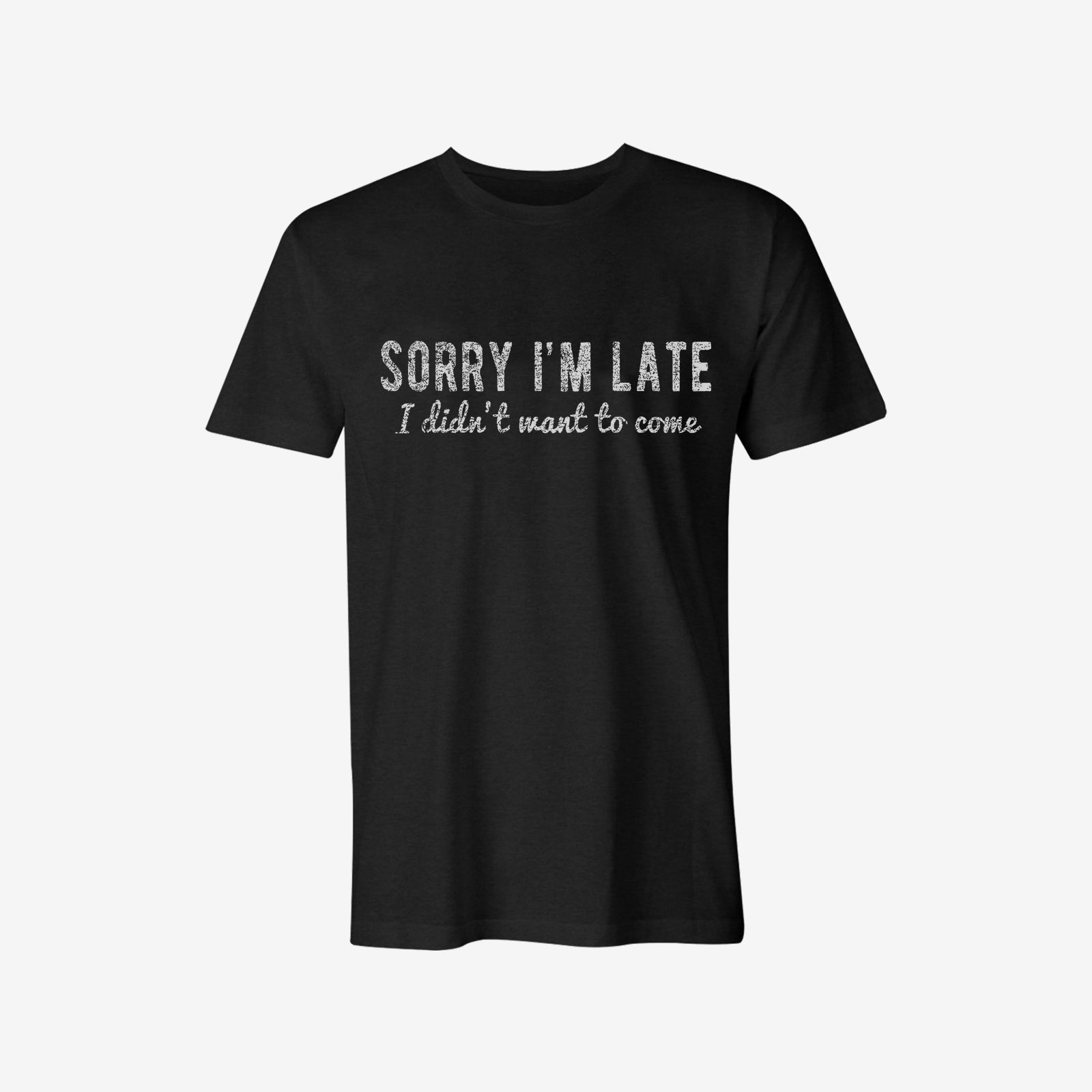 Livereid Sorry I'M Not Late I Didn'T Want To Come Letter T-Shirt - chicyea
