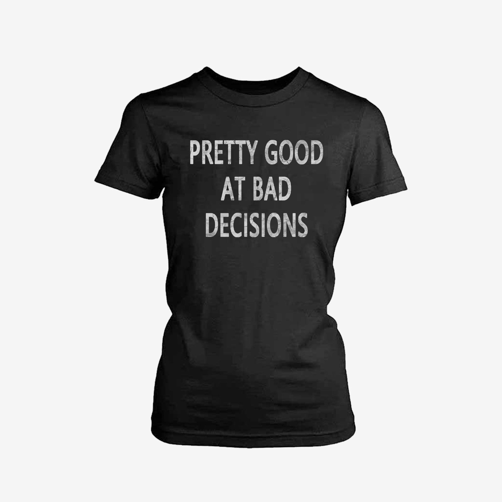 Livereid Pretty Good At Bad Decisions Letter T-Shirtt - chicyea