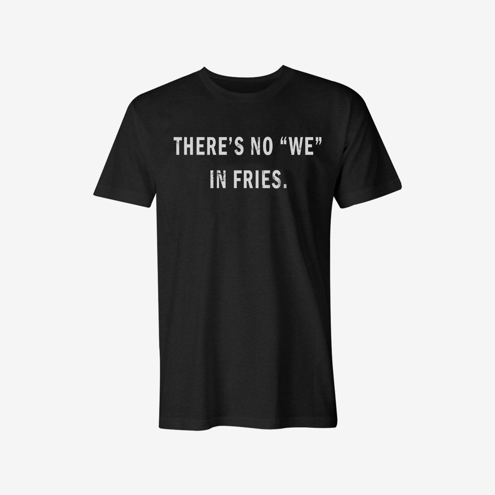 Livereid There No "We" In Fries T-Shirt - chicyea